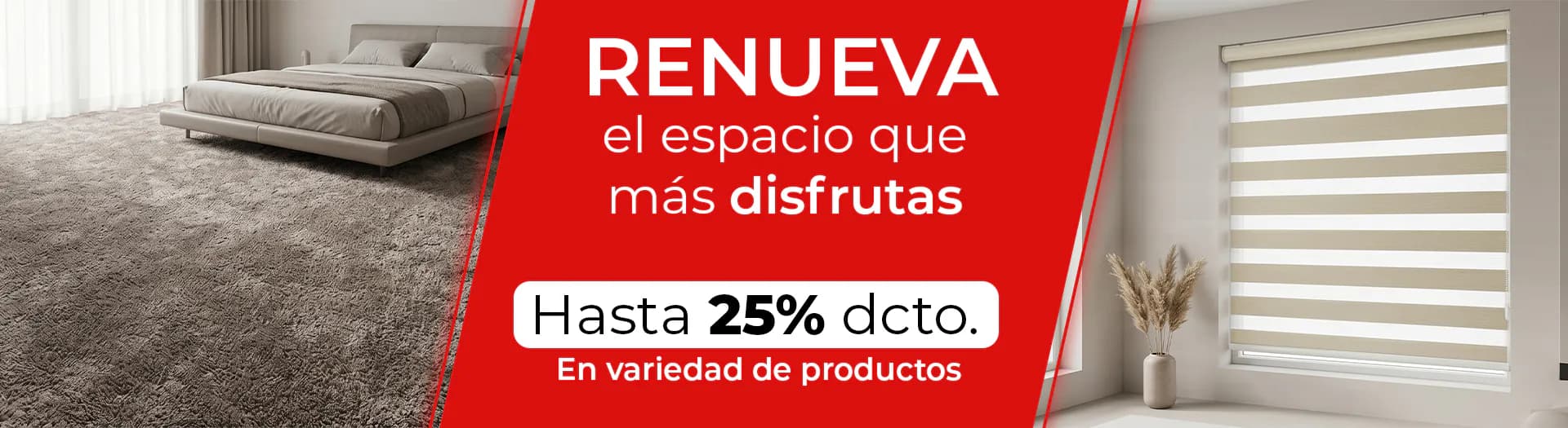 Renueva el espacio que más disfrutas. Hasta 25% de descuento en variedad de productos. Ver ofertas
